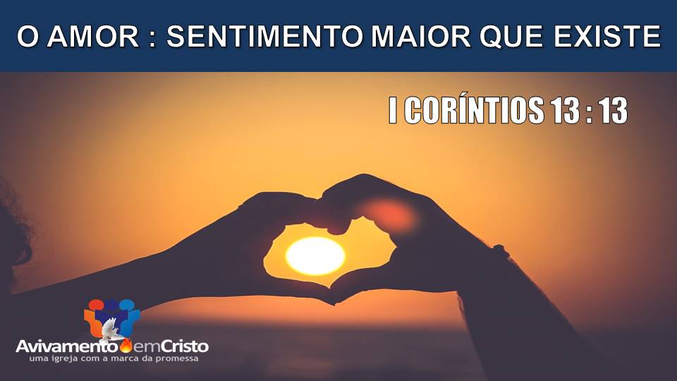 AMOR SENTIMENTO MAIOR QUE EXISTE